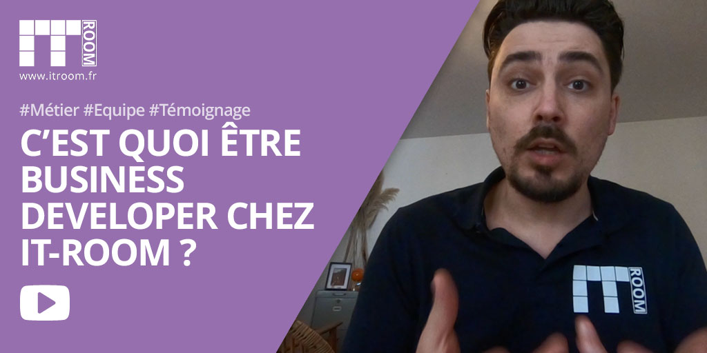 C’est quoi un Business Developer chez IT-Room ? Aymeric témoigne.