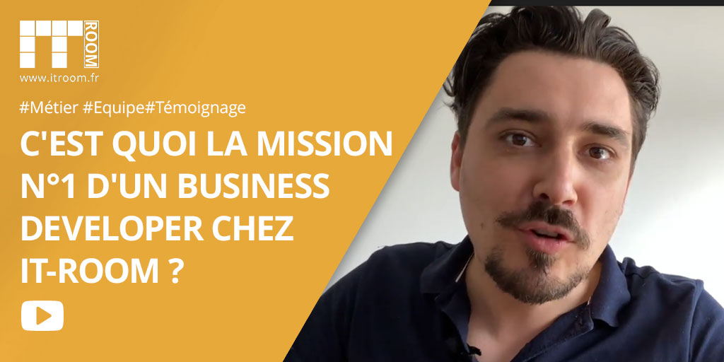 C’est quoi ma mission n°1 de Business Developer chez IT-Room ? Aymeric témoigne.