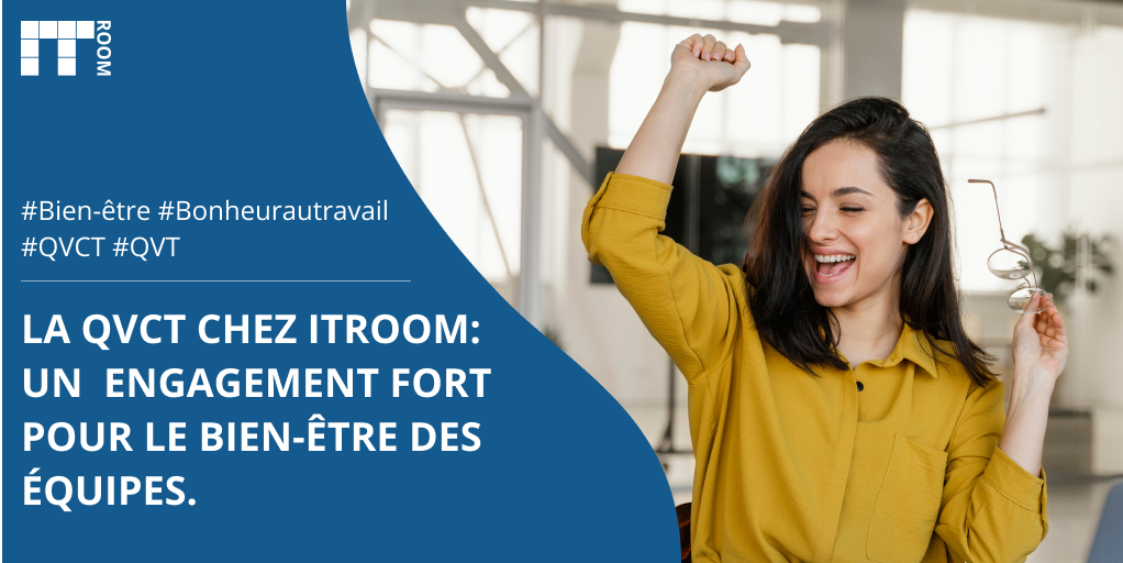 La QVCT chez ITRoom : Un engagement fort pour le bien-être des équipes.